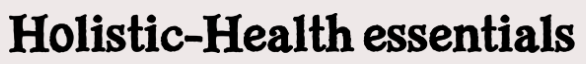Holistic-Health Essentials